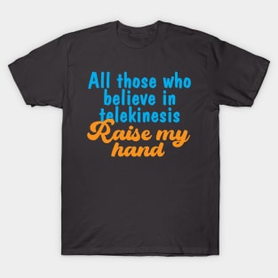 Telekinesis text quote T-Shirt